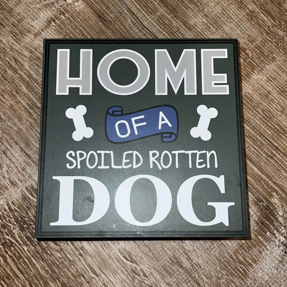 “Home of a spoiled rotten dog” stand up sign